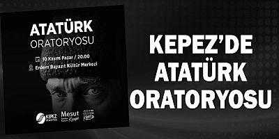 Kepez’de ATATÜRK Oratoryosu