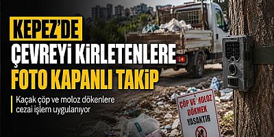 Kepez’de çevreyi kirletenlere foto kapanlı takip