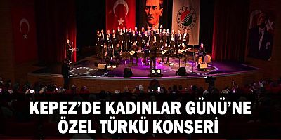 Kepez’de Kadınlar Günü’ne özel Türkü konseri 