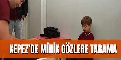 Kepez’de minik gözlere tarama