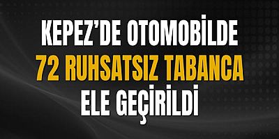 Kepez’de Otomobilde 72 Ruhsatsız Tabanca Ele Geçirildi