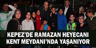Kepez’de Ramazan heyecanı Kent Meydanı’nda yaşanıyor