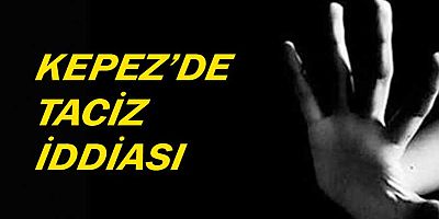 Kepez'de taciz iddiası
