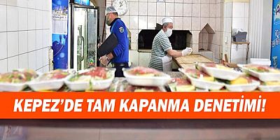 Kepez’de tam kapanma denetimi!