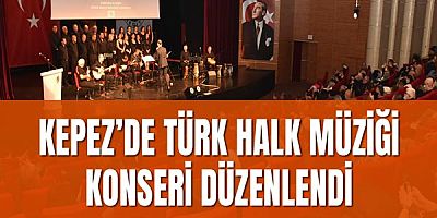 Kepez’de Türk Halk Müziği Konseri Düzenlendi