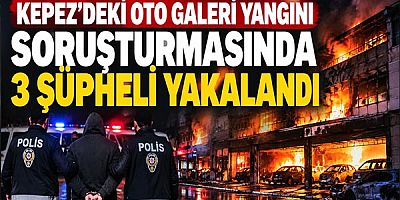 Kepez'deki Oto Galeri Yangını Soruşturmasında 3 Şüpheli Yakalandı