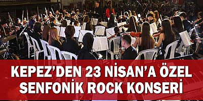 Kepez’den 23 Nisan’a özel senfonik Rock konseri