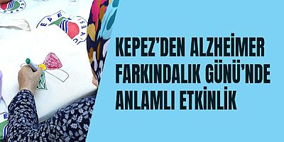 Kepez’den Alzheimer Farkındalık Günü’nde anlamlı etkinlik