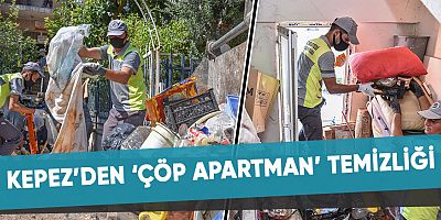Kepez’den ‘çöp apartman’ temizliği.