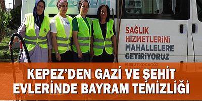 Kepez’den gazi ve şehit evlerinde bayram temizliği