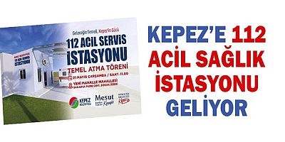 Kepez’e 112 Acil Sağlık İstasyonu geliyor