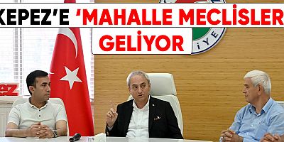 Kepez’e ‘mahalle meclisleri’ geliyor