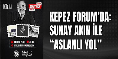 Kepez Forum’da: Sunay Akın ile “Aslanlı Yol”