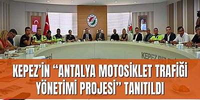 Kepez’in “Antalya Motosiklet Trafiği Yönetimi Projesi” tanıtıldı