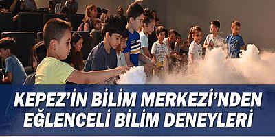 Kepez’in Bilim Merkezi’nden eğlenceli bilim deneyleri