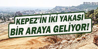 Kepez’in iki yakasını buluşturan yol!