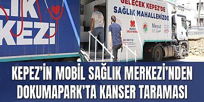 Kepez’in Mobil Sağlık Merkezi’nden Dokumapark’ta kanser taraması
