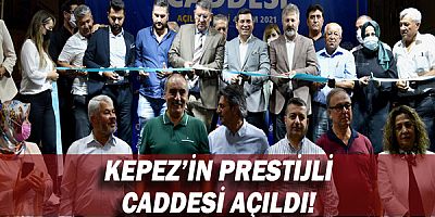 Kepez’in prestijli caddesi açıldı!