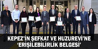 Kepez’in Şefkat ve Huzurevi’ne ‘Erişilebilirlik Belgesi’