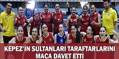 Kepez’in Sultanları taraftarlarını maça davet etti