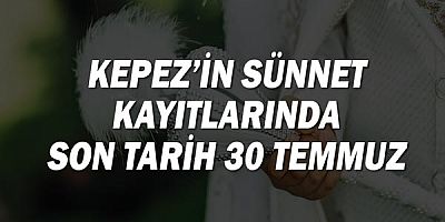 Kepez’in sünnet kayıtlarında son tarih 30 Temmuz