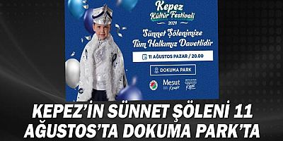 Kepez’in Sünnet Şöleni 11 Ağustos’ta Dokuma Park’ta!