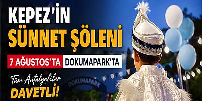 Kepez’in Sünnet Şöleni 7 Ağustos’ta Dokumapark’ta