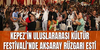 Kepez’in Uluslararası Kültür Festivali’nde Aksaray rüzgarı esti