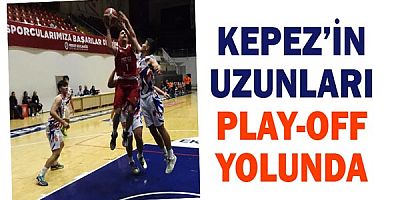 Kepez’in uzunları play-off yolunda