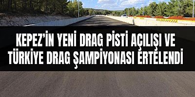 Kepez’in yeni drag pisti açılışı ve Türkiye Drag Şampiyonası ertelendi