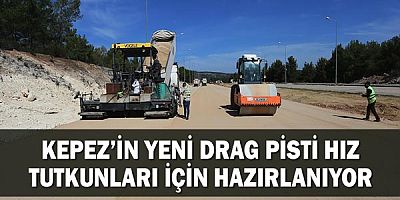Kepez’in yeni drag pisti hız tutkunları için hazırlanıyor