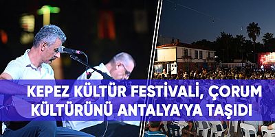 Kepez Kültür Festivali, Çorum kültürünü Antalya’ya taşıdı.