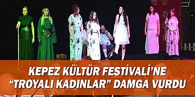 Kepez Kültür Festivali’ne “Troyalı Kadınlar” damga vurdu