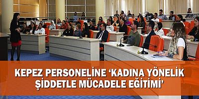 Kepez personeline ‘Kadına Yönelik Şiddetle Mücadele Eğitimi’