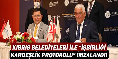 Kıbrıs belediyeleri ile “işbirliği-kardeşlik protokolü” imzalandı!