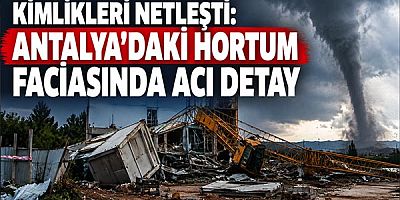 Kimlikleri Netleşti: Antalya'daki Hortum Faciasında Acı Detay