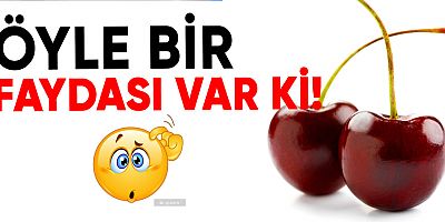 Kirazın bu faydalarını duydunuz mu?