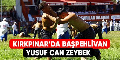 Kırkpınar’da başpehlivan Yusuf Can ZEYBEK
