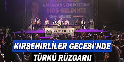 Kırşehirliler Gecesi’nde türkü rüzgarı!