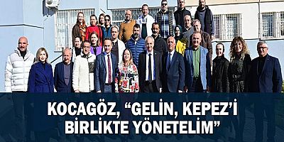 Kocagöz, “Gelin, Kepez’i birlikte yönetelim”