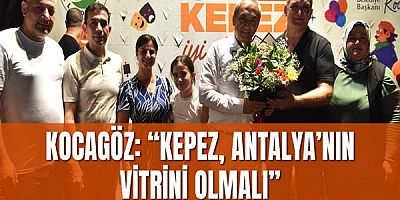 Kocagöz: “Kepez, Antalya’nın vitrini olmalı”