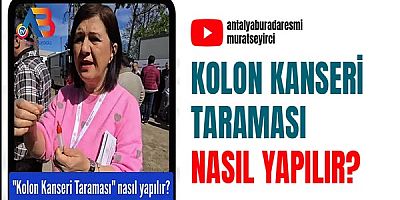 Kolon Kanseri Taraması Nasıl Yapılır?