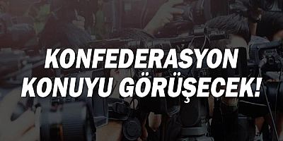 Konfederasyon konuyu görüşecek!