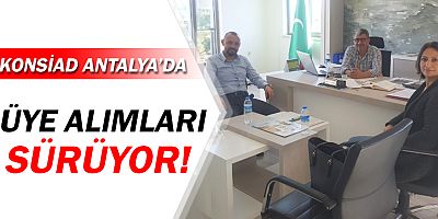 KONSİAD Antalya'da üye alımları sürüyor!