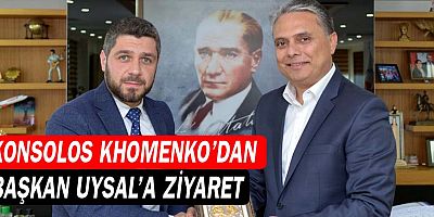 Konsolos Khomenko’dan Başkan Uysal'a ziyaret