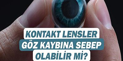 Kontakt Lensler Göz Kaybına Sebep Olabilir Mi?