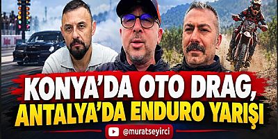 Konya'da Oto Drag, Antalya'da Enduro Yarışı!