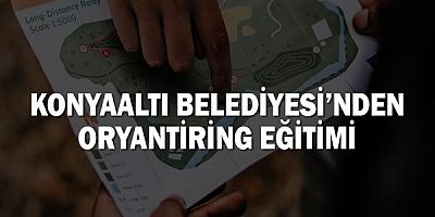 Konyaaltı Belediyesi’nden Oryantiring Eğitimi