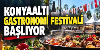 Konyaaltı Gastronomi Festivali Başlıyor