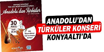 Konyaaltı’nda Anadolu’dan Türküler Konseri 